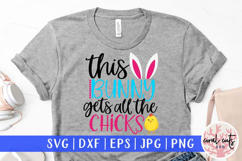 This bunny gets all the chicks – Easter SVG EPS DXF PNG Cutting Files SVG CoralCutsSVG 
