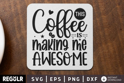 This coffee is making me awesome SVG SVG Regulrcrative 