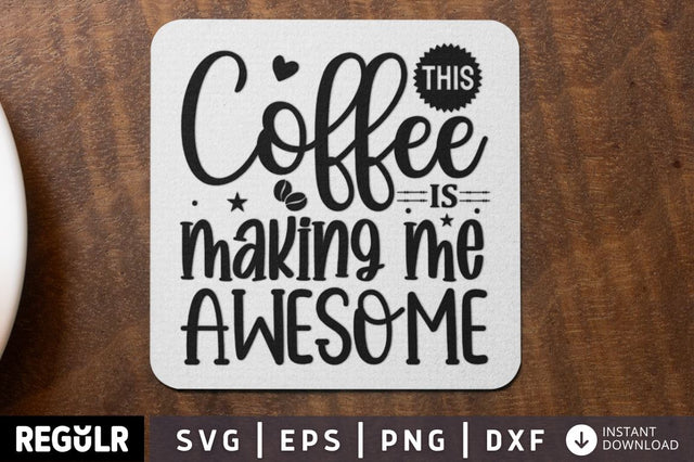 This coffee is making me awesome SVG SVG Regulrcrative 