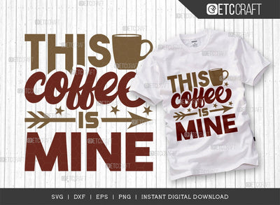 This Coffee Is Mine SVG Cut File, Coffee Svg, Coffee Party Svg, Coffee Life, Coffee Quotes, ETC T00558 SVG ETC Craft 