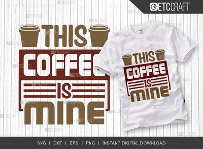 This Coffee Is Mine SVG Cut File, Coffee Svg, Coffee Party Svg, Coffee Life, Coffee Quotes, ETC T00558 SVG ETC Craft 