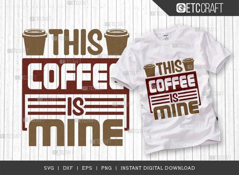 This Coffee Is Mine SVG Cut File, Coffee Svg, Coffee Party Svg, Coffee Life, Coffee Quotes, ETC T00558 SVG ETC Craft 