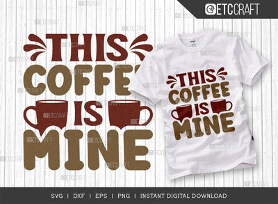 This Coffee Is Mine SVG Cut File, Coffee Svg, Coffee Party Svg, Coffee Life, Coffee Quotes, ETC T00558 SVG ETC Craft 