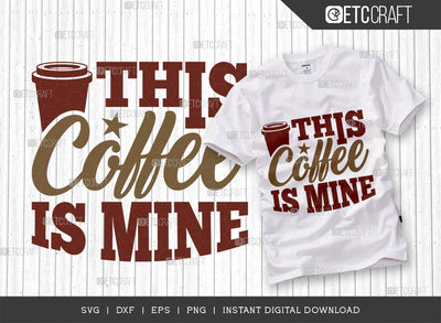 This Coffee Is Mine SVG Cut File, Coffee Svg, Coffee Party Svg, Coffee Life, Coffee Quotes, ETC T00558 SVG ETC Craft 