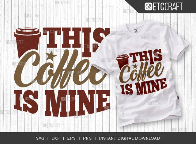 This Coffee Is Mine SVG Cut File, Coffee Svg, Coffee Party Svg, Coffee Life, Coffee Quotes, ETC T00558 SVG ETC Craft 
