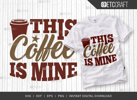 This Coffee Is Mine SVG Cut File, Coffee Svg, Coffee Party Svg, Coffee Life, Coffee Quotes, ETC T00558 SVG ETC Craft 