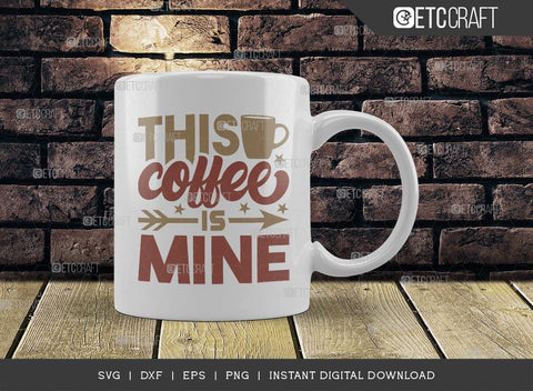 This Coffee Is Mine SVG Cut File, Coffee Svg, Coffee Party Svg, Coffee Life, Coffee Quotes, ETC T00558 SVG ETC Craft 