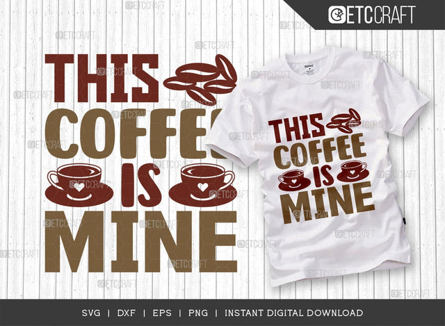 This Coffee Is Mine SVG Cut File, Coffee Svg, Coffee Party Svg, Coffee Life, Coffee Quotes, ETC T00558 SVG ETC Craft 