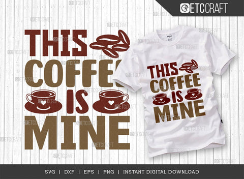 This Coffee Is Mine SVG Cut File, Coffee Svg, Coffee Party Svg, Coffee Life, Coffee Quotes, ETC T00558 SVG ETC Craft 