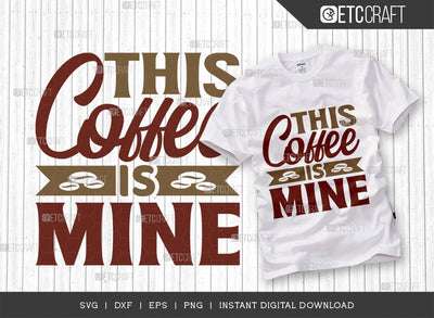 This Coffee Is Mine SVG Cut File, Coffee Svg, Coffee Party Svg, Coffee Life, Coffee Quotes, ETC T00558 SVG ETC Craft 