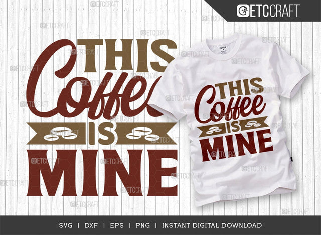This Coffee Is Mine SVG Cut File, Coffee Svg, Coffee Party Svg, Coffee Life, Coffee Quotes, ETC T00558 SVG ETC Craft 