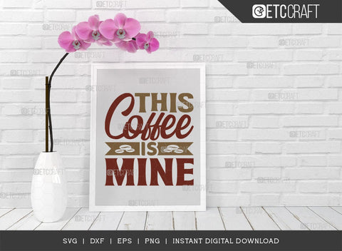 This Coffee Is Mine SVG Cut File, Coffee Svg, Coffee Party Svg, Coffee Life, Coffee Quotes, ETC T00558 SVG ETC Craft 