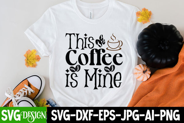This Coffee Is Mine SVG Cut File, This Coffee Is Mine SVG Design SVG BlackCatsMedia 