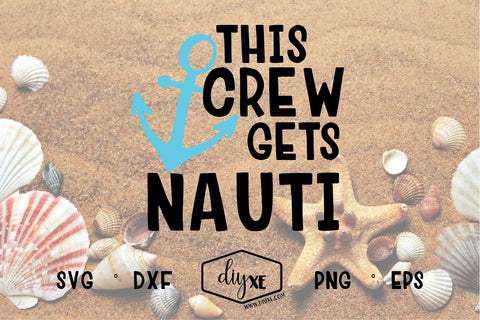 This Crew Gets Nauti SVG DIYxe Designs 