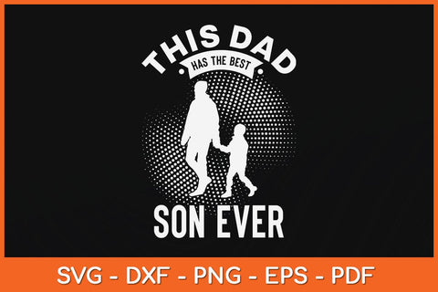 This Dad Has The Best Son Ever Fathers Day Svg Cutting File SVG Helal 