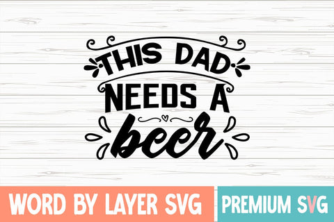 This Dad Needs a Beer Svg SVG Blessedprint 