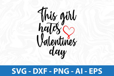 This girl hates Valentines Day svg SVG orpitasn 