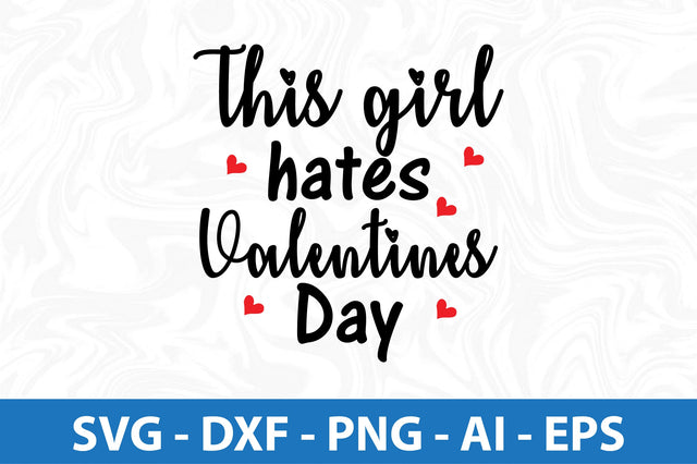 This girl hates Valentines Day-svg SVG orpitasn 