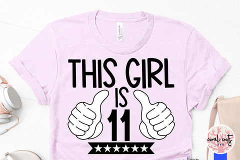 This girl is 11 - Birthday SVG EPS DXF PNG Cutting File SVG CoralCutsSVG 