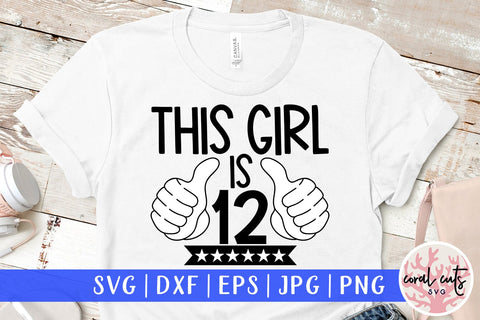 This girl is 12 - Birthday SVG EPS DXF PNG Cutting File SVG CoralCutsSVG 