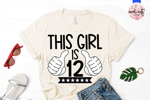 This girl is 12 - Birthday SVG EPS DXF PNG Cutting File SVG CoralCutsSVG 