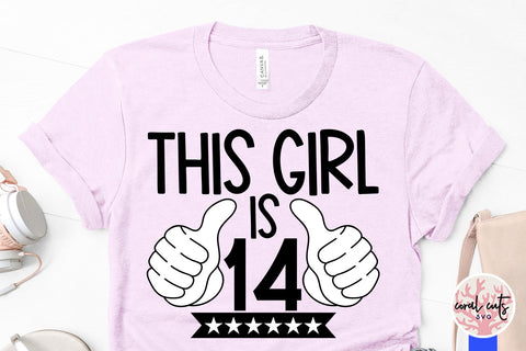 This girl is 14 - Birthday SVG EPS DXF PNG Cutting File SVG CoralCutsSVG 