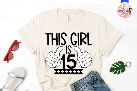 This girl is 15 - Birthday SVG EPS DXF PNG Cutting File SVG CoralCutsSVG 