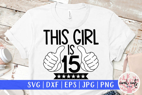 This girl is 15 - Birthday SVG EPS DXF PNG Cutting File SVG CoralCutsSVG 