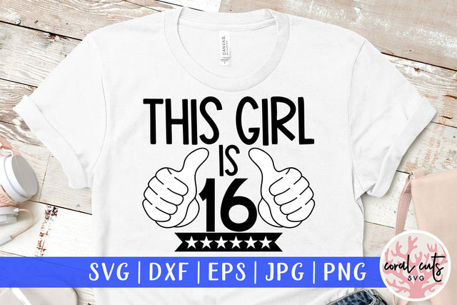 This girl is 16 - Birthday SVG EPS DXF PNG Cutting File SVG CoralCutsSVG 