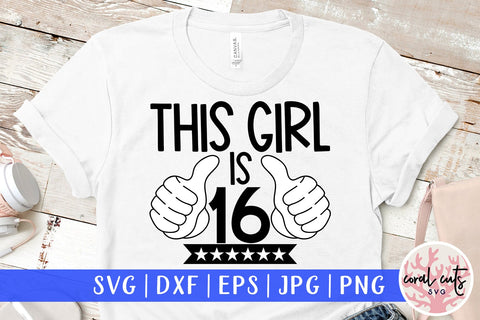 This girl is 16 - Birthday SVG EPS DXF PNG Cutting File SVG CoralCutsSVG 