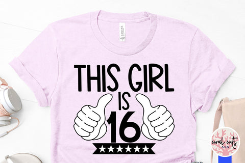 This girl is 16 - Birthday SVG EPS DXF PNG Cutting File SVG CoralCutsSVG 