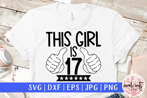 This girl is 17 - Birthday SVG EPS DXF PNG Cutting File SVG CoralCutsSVG 