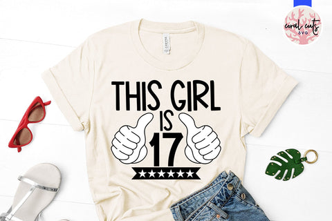 This girl is 17 - Birthday SVG EPS DXF PNG Cutting File SVG CoralCutsSVG 