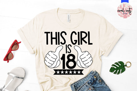 This girl is 18 - Birthday SVG EPS DXF PNG Cutting File SVG CoralCutsSVG 