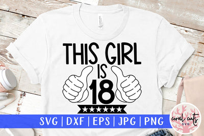 This girl is 18 - Birthday SVG EPS DXF PNG Cutting File SVG CoralCutsSVG 