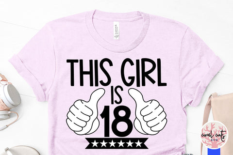 This girl is 18 - Birthday SVG EPS DXF PNG Cutting File SVG CoralCutsSVG 