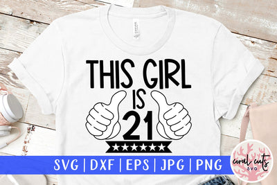 This girl is 21 - Birthday SVG EPS DXF PNG Cutting File SVG CoralCutsSVG 