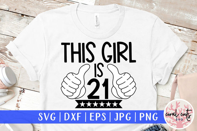 This girl is 21 - Birthday SVG EPS DXF PNG Cutting File SVG CoralCutsSVG 