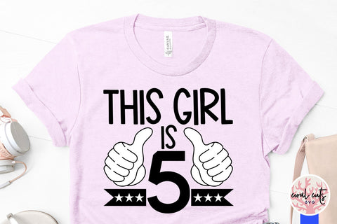 This girl is 5 - Birthday SVG EPS DXF PNG Cutting File SVG CoralCutsSVG 