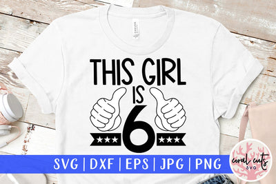 This girl is 6 - Birthday SVG EPS DXF PNG Cutting File SVG CoralCutsSVG 