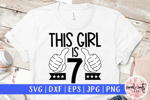 This girl is 7 - Birthday SVG EPS DXF PNG Cutting File SVG CoralCutsSVG 
