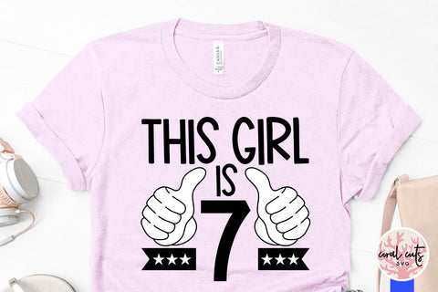 This girl is 7 - Birthday SVG EPS DXF PNG Cutting File SVG CoralCutsSVG 