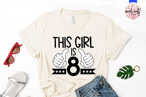 This girl is 8 - Birthday SVG EPS DXF PNG Cutting File SVG CoralCutsSVG 