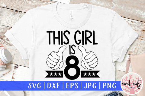 This girl is 8 - Birthday SVG EPS DXF PNG Cutting File SVG CoralCutsSVG 