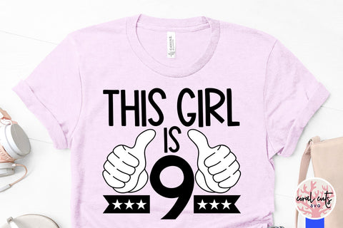 This girl is 9 - Birthday SVG EPS DXF PNG Cutting File SVG CoralCutsSVG 