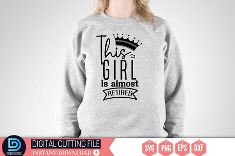 This girl is almost retired SVG SVG DESIGNISTIC 