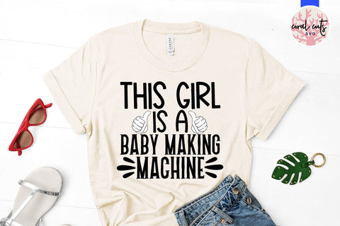 This girl is baby making machine - Wife SVG EPS DXF PNG Cutting File SVG CoralCutsSVG 