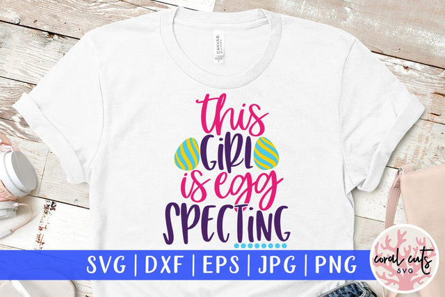 This girl is egg specting – Easter SVG EPS DXF PNG Cutting Files SVG CoralCutsSVG 