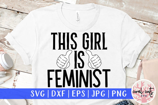 This girl is feminist - Empowerment SVG EPS DXF PNG Cutting File SVG CoralCutsSVG 