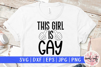 This girl is gay - Love SVG EPS DXF PNG Cutting File SVG CoralCutsSVG 